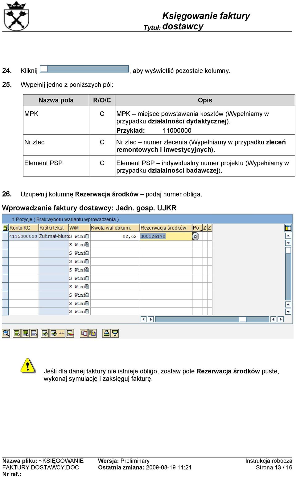 Przykład: 11000000 Nr zlec C Nr zlec numer zlecenia (Wypełniamy w przypadku zleceń remontowych i inwestycyjnych).