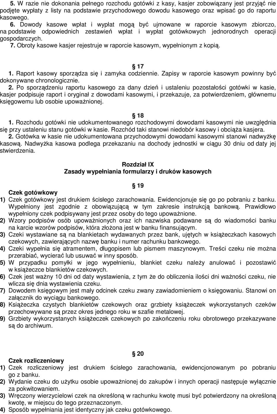 Obroty kasowe kasjer rejestruje w raporcie kasowym, wypełnionym z kopią. 17 1. Raport kasowy sporządza się i zamyka codziennie. Zapisy w raporcie kasowym powinny być dokonywane chronologicznie. 2.