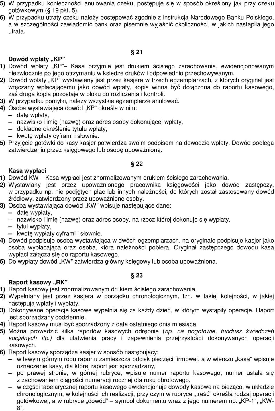 21 Dowód wpłaty KP 1) Dowód wpłaty KP Kasa przyjmie jest drukiem ścisłego zarachowania, ewidencjonowanym niezwłocznie po jego otrzymaniu w księdze druków i odpowiednio przechowywanym.