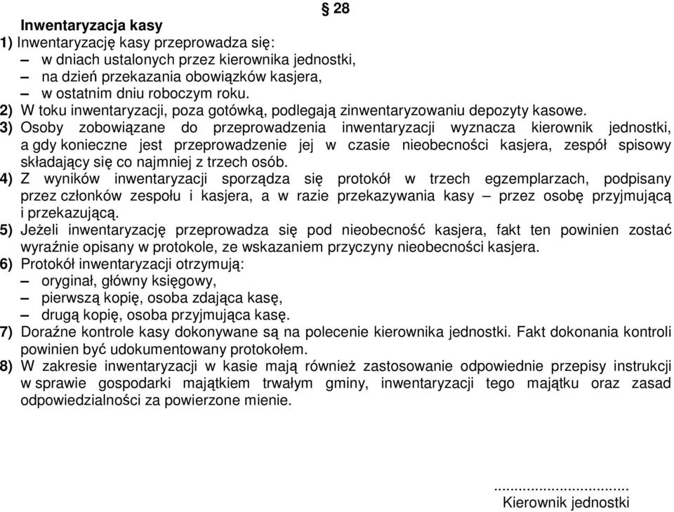 3) Osoby zobowiązane do przeprowadzenia inwentaryzacji wyznacza kierownik jednostki, a gdy konieczne jest przeprowadzenie jej w czasie nieobecności kasjera, zespół spisowy składający się co najmniej