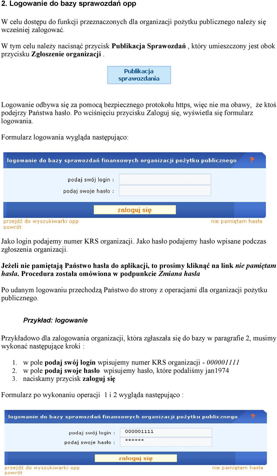 Logowanie odbywa się za pomocą bezpiecznego protokołu https, więc nie ma obawy, że ktoś podejrzy Państwa hasło. Po wciśnięciu przycisku Zaloguj się, wyświetla się formularz logowania.