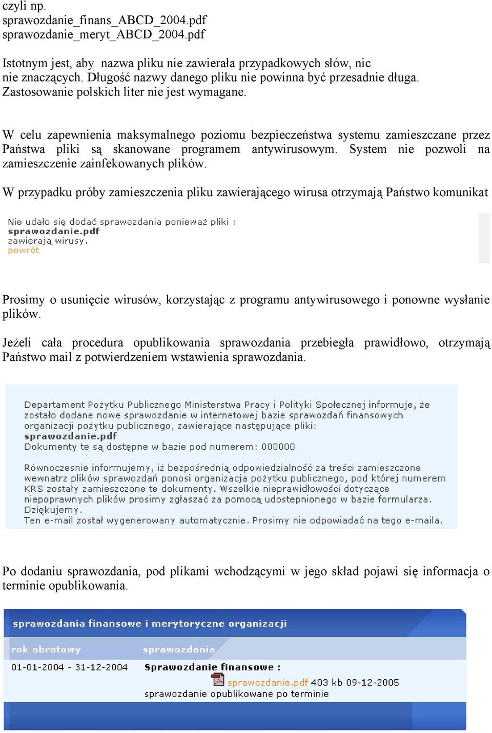 W celu zapewnienia maksymalnego poziomu bezpieczeństwa systemu zamieszczane przez Państwa pliki są skanowane programem antywirusowym. System nie pozwoli na zamieszczenie zainfekowanych plików.