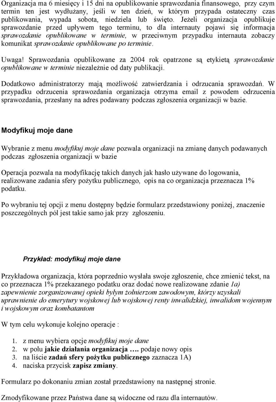 Jeżeli organizacja opublikuje sprawozdanie przed upływem tego terminu, to dla internauty pojawi się informacja sprawozdanie opublikowane w terminie, w przeciwnym przypadku internauta zobaczy