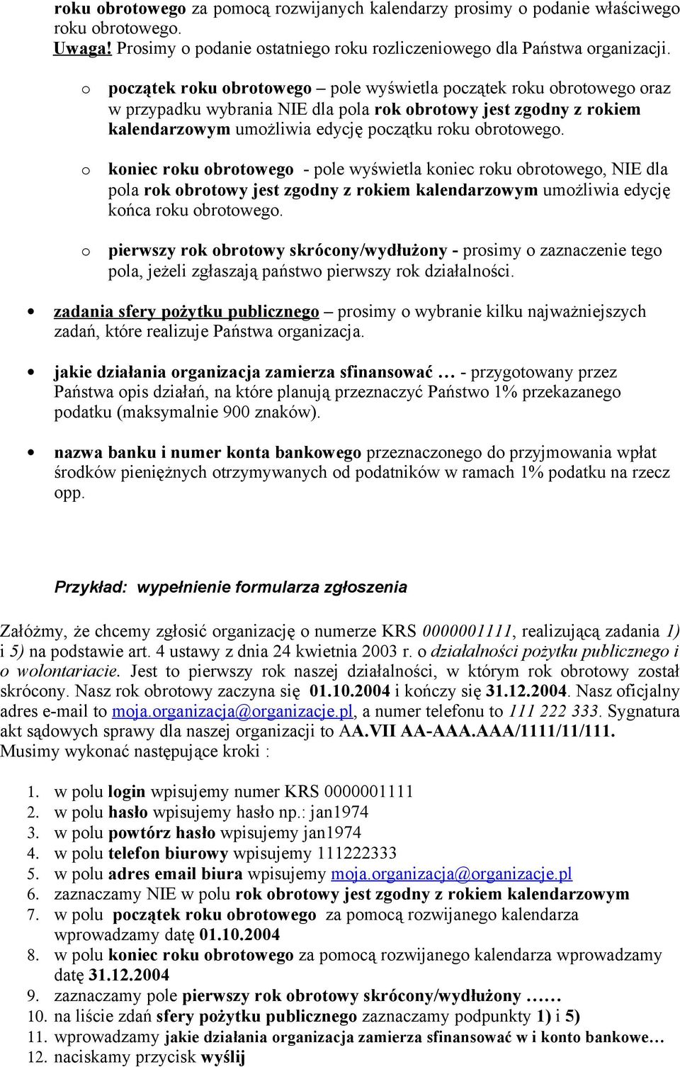 koniec roku obrotowego - pole wyświetla koniec roku obrotowego, NIE dla pola rok obrotowy jest zgodny z rokiem kalendarzowym umożliwia edycję końca roku obrotowego.