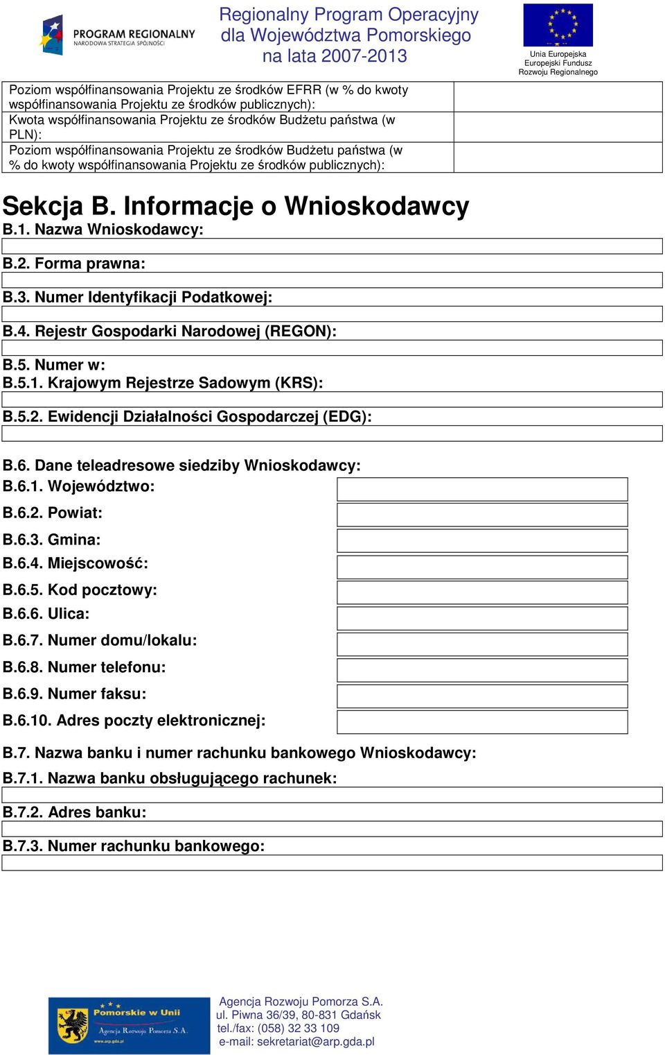 Forma prawna: B.3. Numer Identyfikacji Podatkowej: B.4. Rejestr Gospodarki Narodowej (REGON): B.5. Numer w: B.5.1. Krajowym Rejestrze Sadowym (KRS): B.5.2.