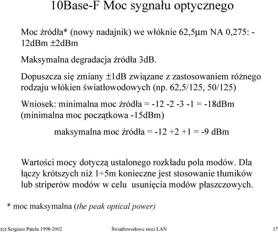 62,5/125, 50/125) Wniosek: minimalna moc źródła = -12-2 -3-1 = -18dBm (minimalna moc początkowa -15dBm) maksymalna moc źródła = -12 +2 +1 = -9 dbm Wartości mocy