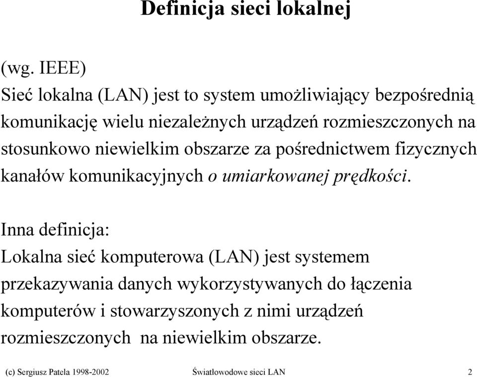 stosunkowo niewielkim obszarze za pośrednictwem fizycznych kanałów komunikacyjnych o umiarkowanej prędkości.