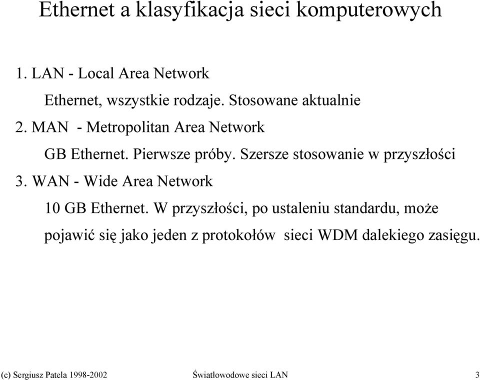 Szersze stosowanie w przyszłości 3. WAN - Wide Area Network 10 GB Ethernet.