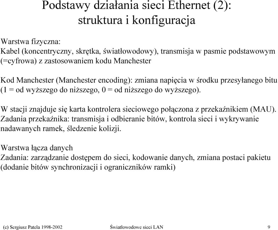 W stacji znajduje się karta kontrolera sieciowego połączona z przekaźnikiem (MAU).