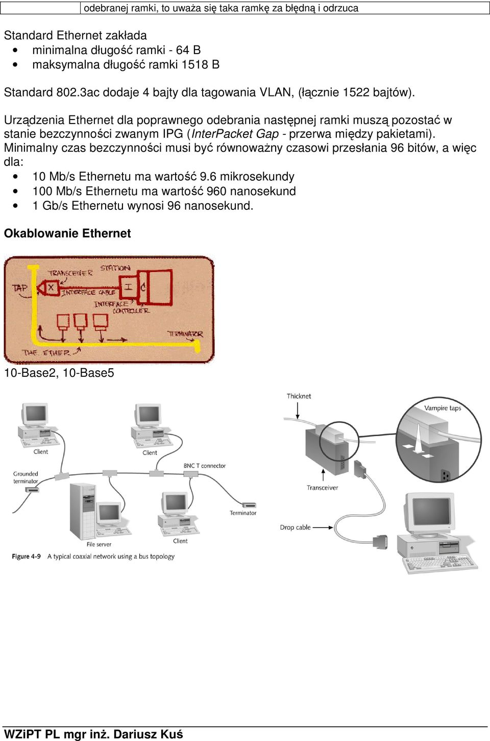 Urządzenia Ethernet dla poprawnego odebrania następnej ramki muszą pozostać w stanie bezczynności zwanym IPG (InterPacket Gap - przerwa między pakietami).