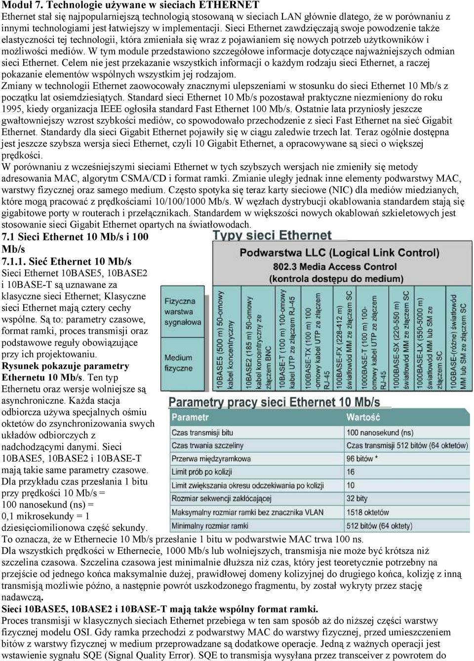 implementacji. Sieci Ethernet zawdzięczają swoje powodzenie także elastyczności tej technologii, która zmieniała się wraz z pojawianiem się nowych potrzeb użytkowników i możliwości mediów.