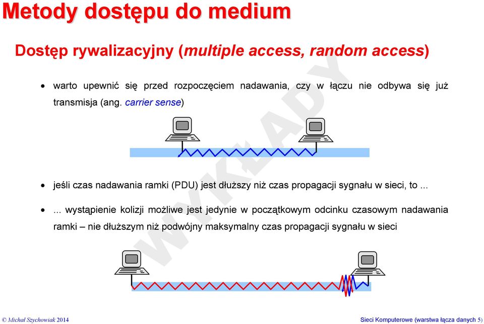 carrier sense) jeśli czas nadawania ramki (PDU) jest dłuższy niż czas propagacji sygnału w sieci, to.