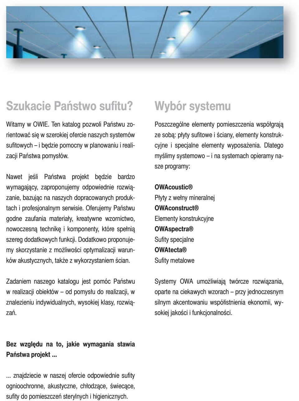 Oferujemy Państwu godne zaufania materiały, kreatywne wzornictwo, nowoczesną technikę i komponenty, które spełnią szereg dodatkowych funkcji.
