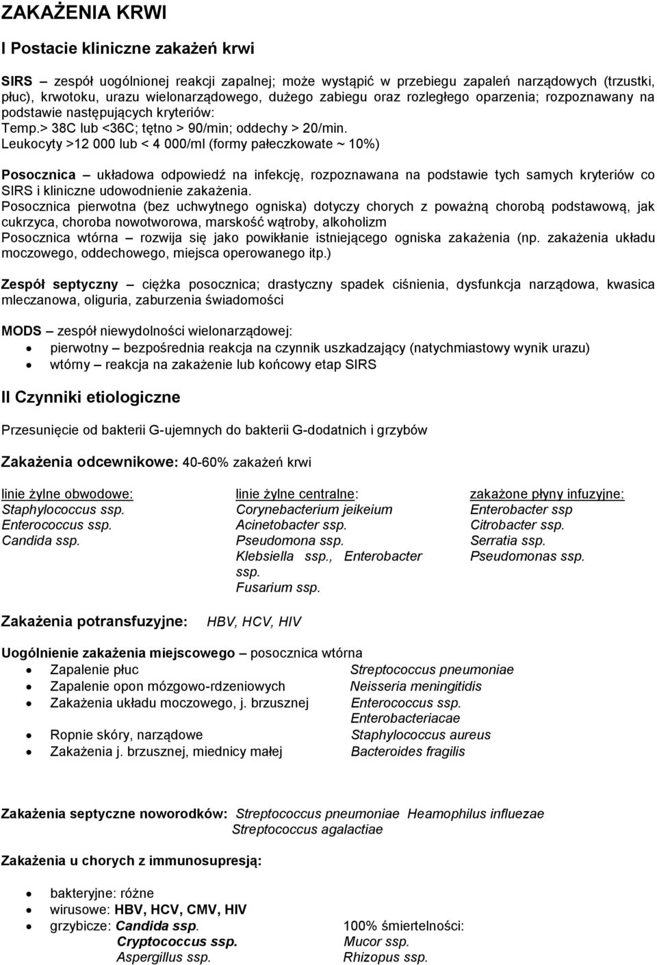 Leukocyty >12 000 lub < 4 000/ml (formy pałeczkowate ~ 10%) Posocznica układowa odpowiedź na infekcję, rozpoznawana na podstawie tych samych kryteriów co SIRS i kliniczne udowodnienie zakażenia.