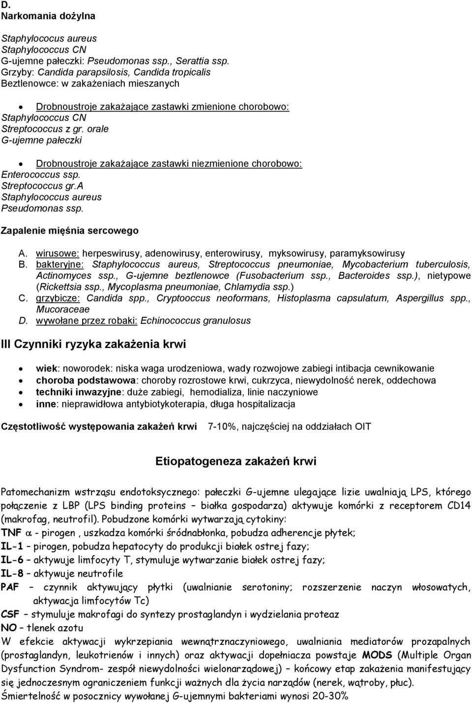 orale G-ujemne pałeczki Drobnoustroje zakażające zastawki niezmienione chorobowo: Enterococcus ssp. Streptococcus gr.a Staphylococcus aureus Pseudomonas ssp. Zapalenie mięśnia sercowego A.
