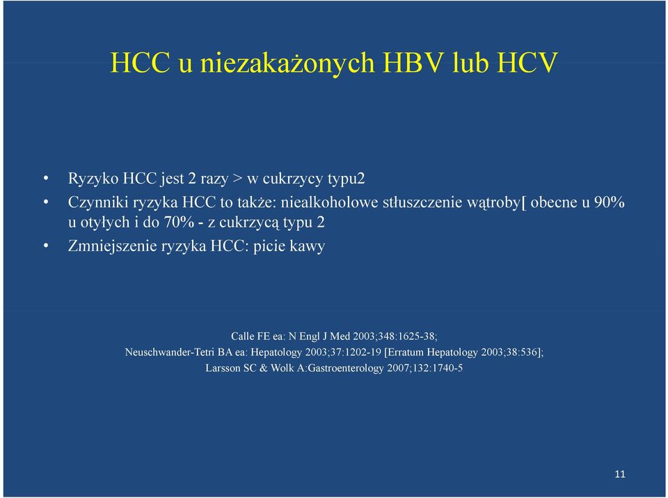 Zmniejszenie ryzyka HCC: picie kawy Calle FE ea: N Engl J Med 2003;348:1625-38; Neuschwander-Tetri BA ea: