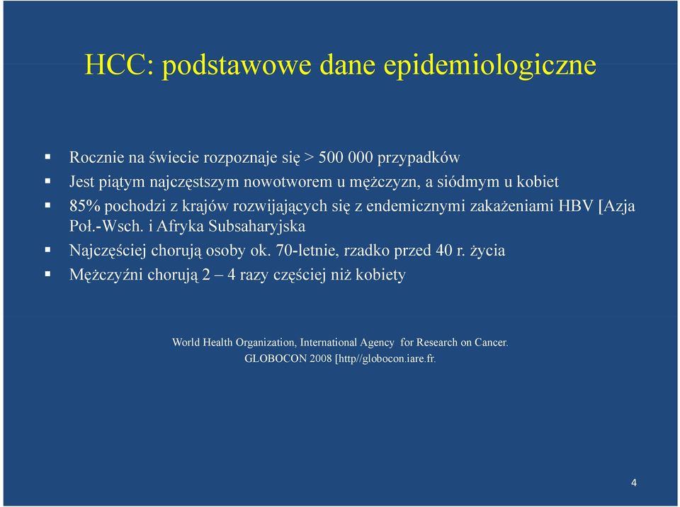 -Wsch. i Afryka Subsaharyjska Najczęściej chorują osoby ok. 70-letnie letnie, rzadko przed 40 r.