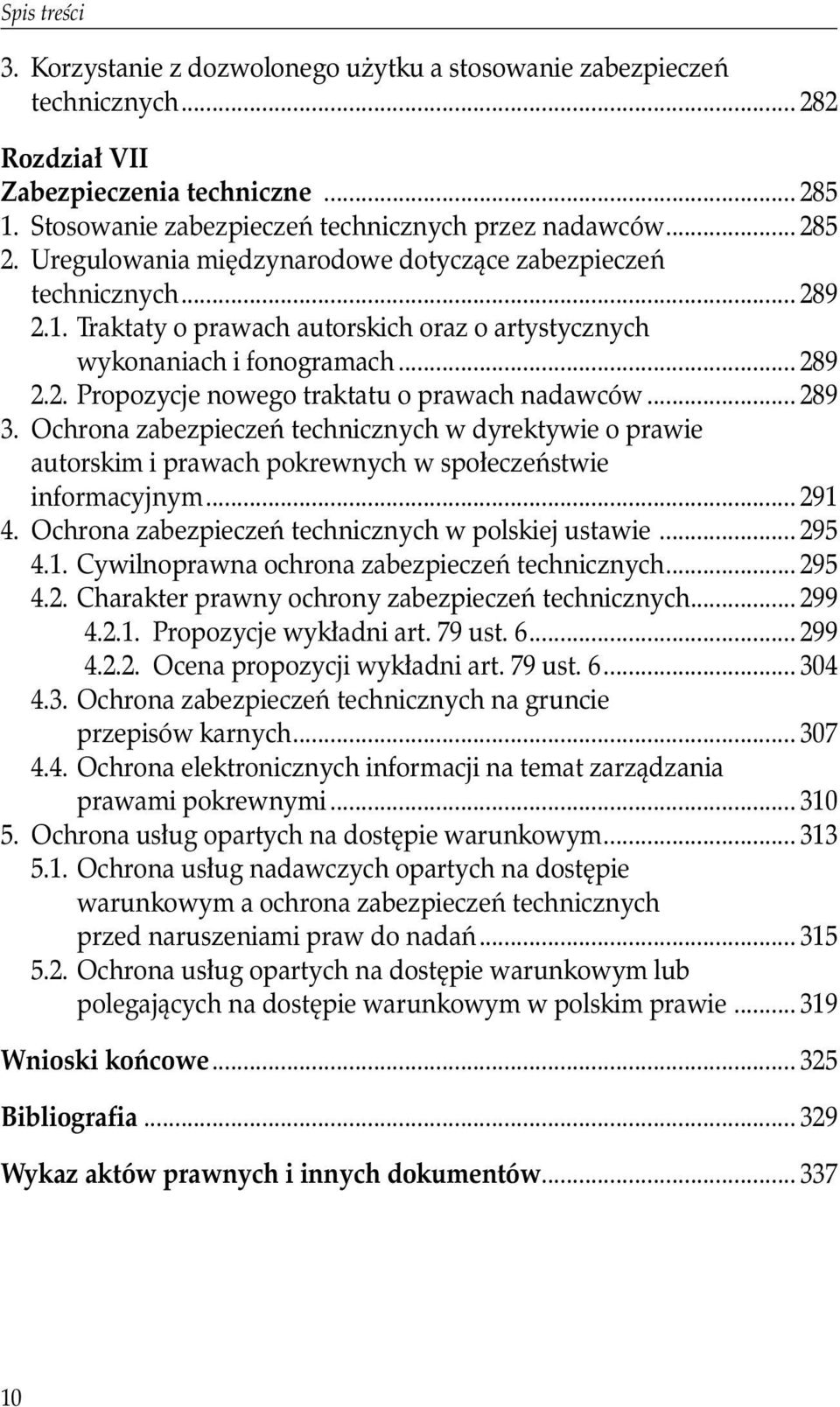 .. 289 3. Ochrona zabezpieczeń technicznych w dyrektywie o prawie autorskim i prawach pokrewnych w społeczeństwie informacyjnym... 291 4. Ochrona zabezpieczeń technicznych w polskiej ustawie... 295 4.