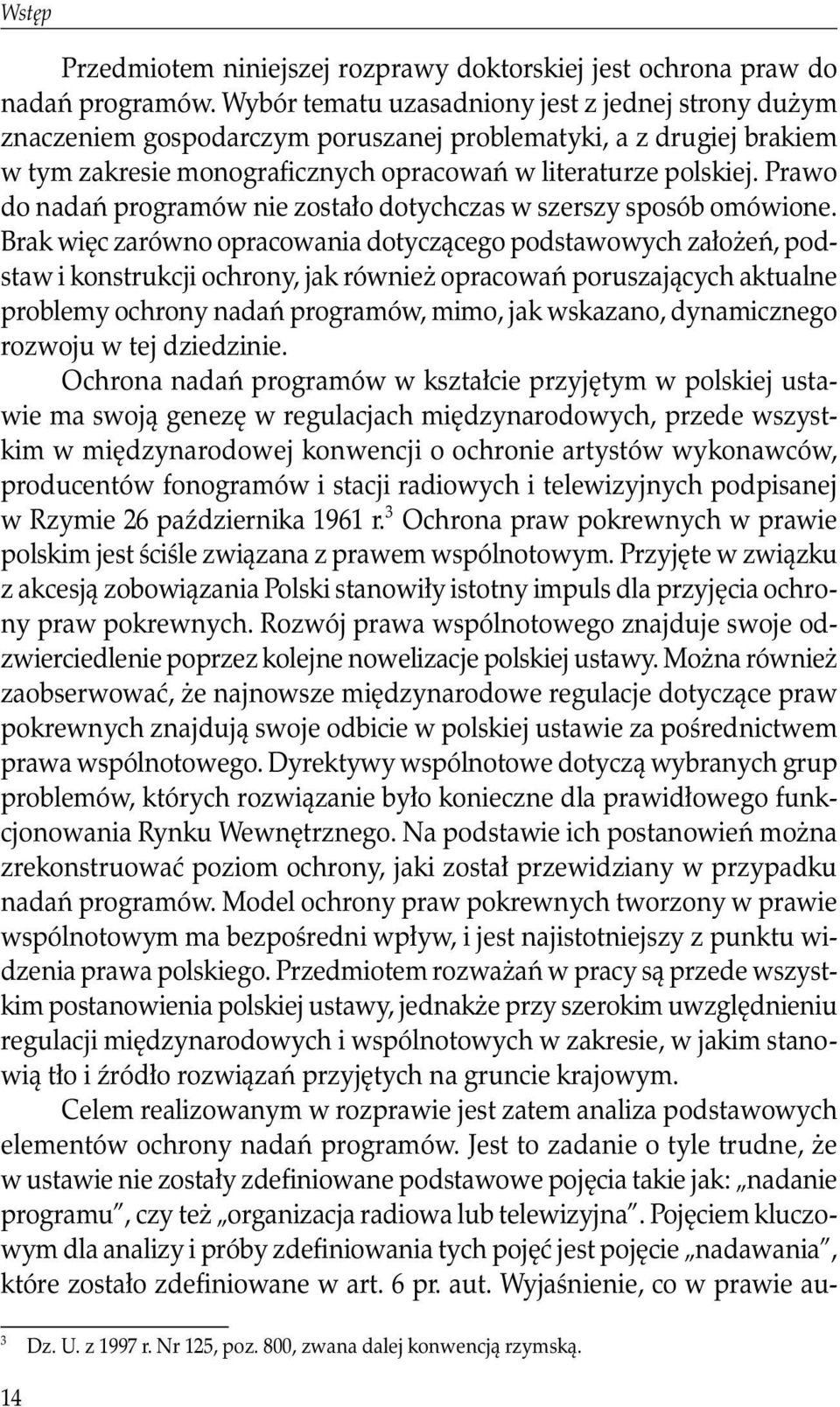 Prawo do nadań programów nie zostało dotychczas w szerszy sposób omówione.