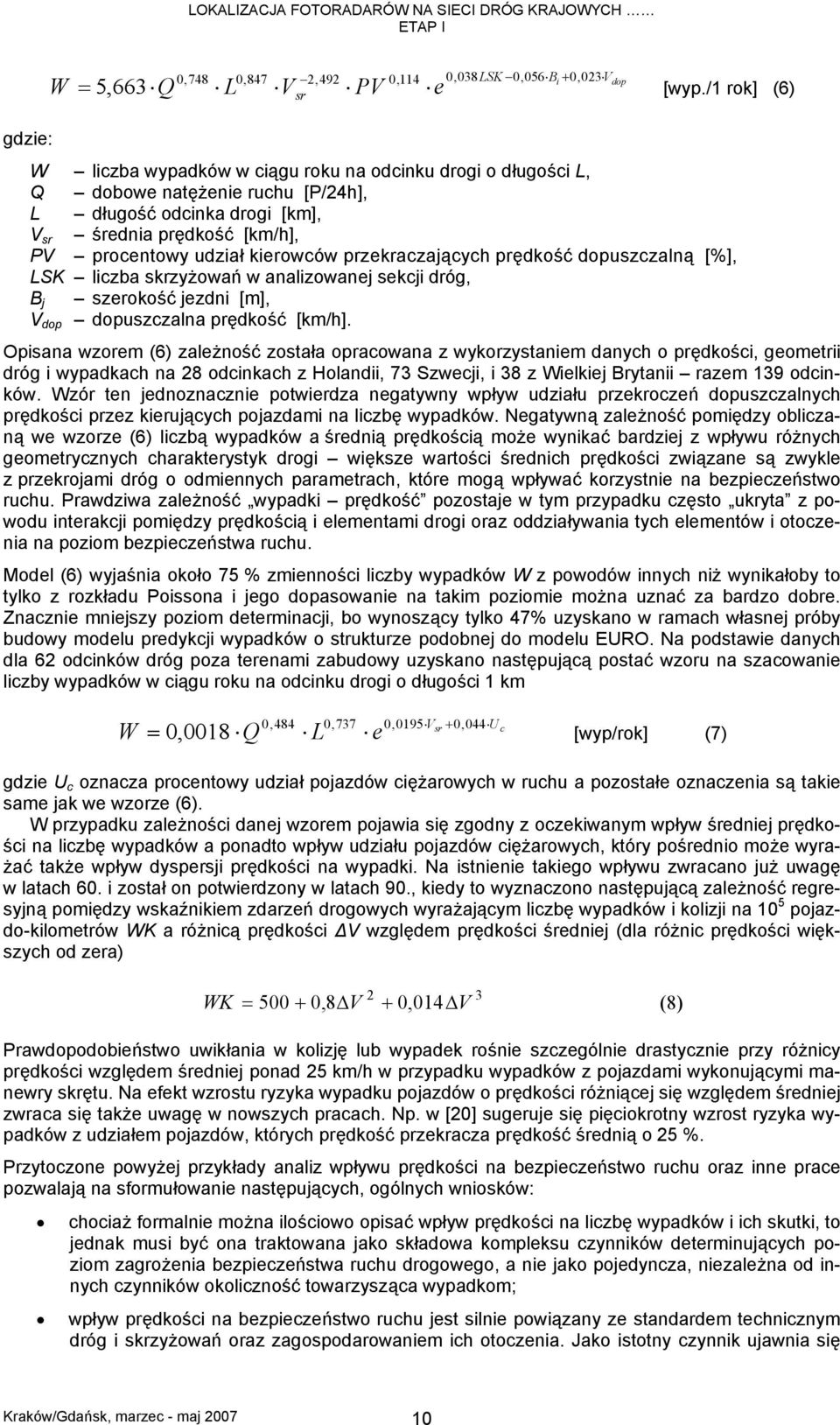 kierowców przekraczających prędkość dopuszczalną [%], LSK liczba skrzyżowań w analizowanej sekcji dróg, B j szerokość jezdni [m], V dop dopuszczalna prędkość [km/h].