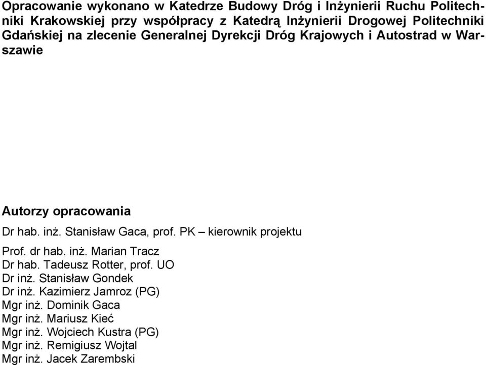 Stanisław Gaca, prof. PK kierownik projektu Prof. dr hab. inż. Marian Tracz Dr hab. Tadeusz Rotter, prof. UO Dr inż.