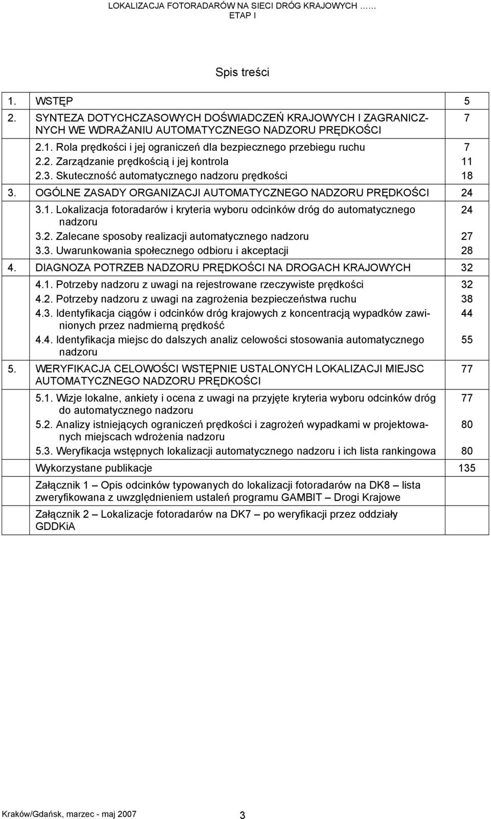 Lokalizacja fotoradarów i kryteria wyboru odcinków dróg do automatycznego nadzoru 3.2. Zalecane sposoby realizacji automatycznego nadzoru 3.3. Uwarunkowania społecznego odbioru i akceptacji 4.