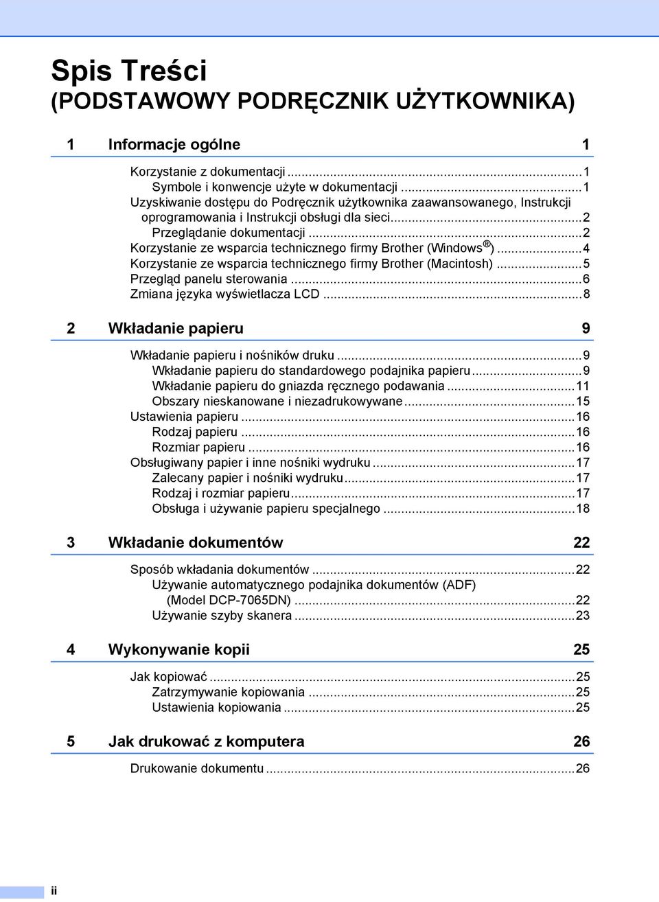 ..2 Korzystanie ze wsparcia technicznego firmy Brother (Windows )...4 Korzystanie ze wsparcia technicznego firmy Brother (Macintosh)...5 Przegląd panelu sterowania...6 Zmiana języka wyświetlacza LCD.