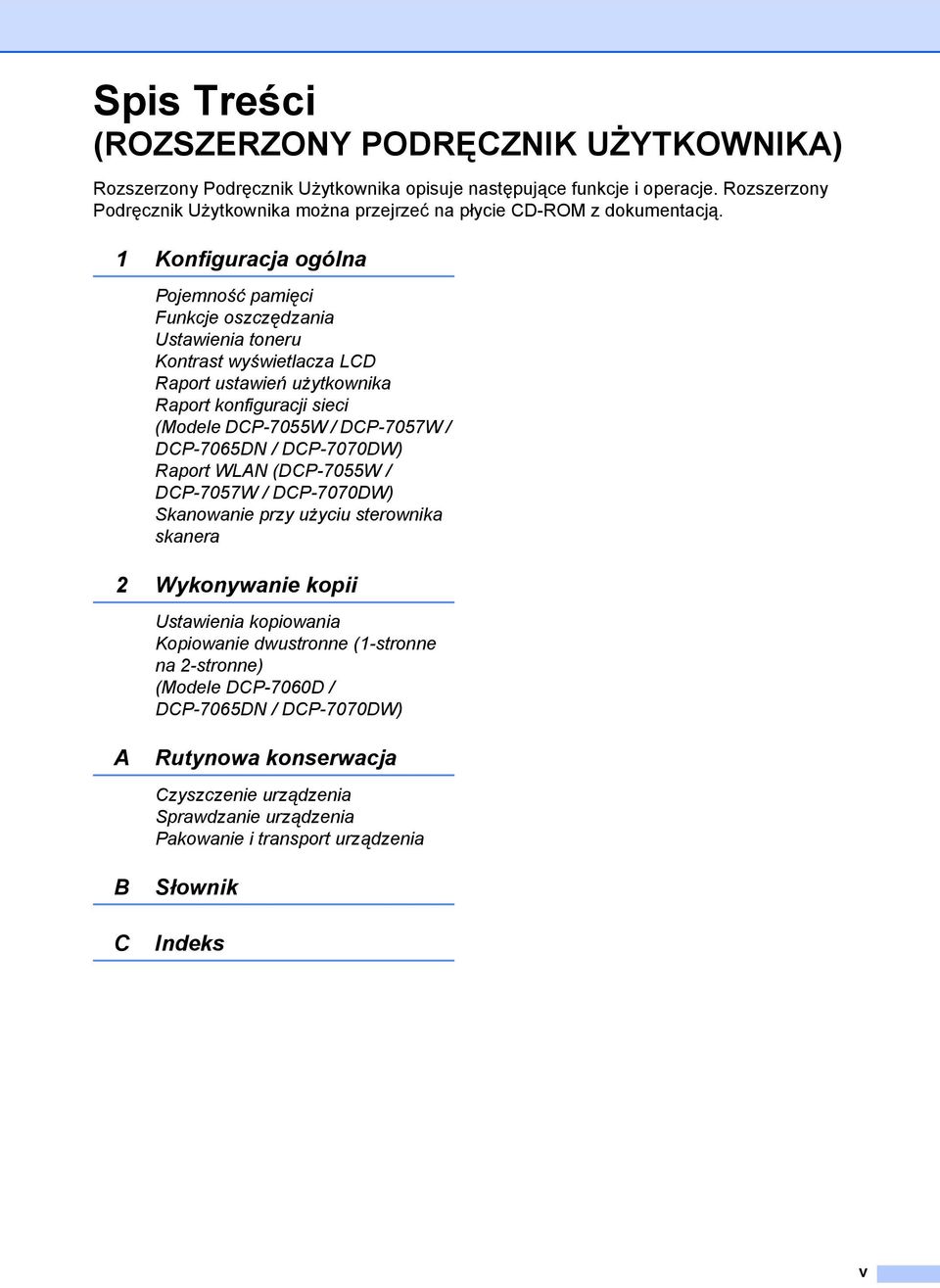 1 Konfiguracja ogólna Pojemność pamięci Funkcje oszczędzania Ustawienia toneru Kontrast wyświetlacza LCD Raport ustawień użytkownika Raport konfiguracji sieci (Modele DCP-7055W / DCP-7057W /