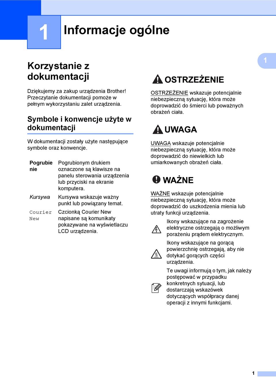 Pogrubie nie Kursywa Courier New Pogrubionym drukiem oznaczone są klawisze na panelu sterowania urządzenia lub przyciski na ekranie komputera. Kursywa wskazuje ważny punkt lub powiązany temat.