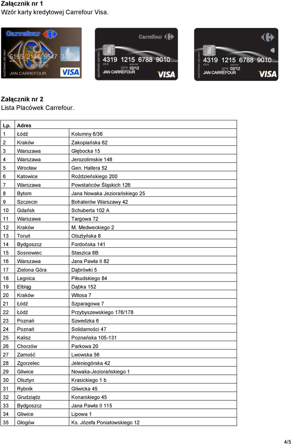 Hallera 52 6 Katowice Roździeńskiego 200 7 Warszawa Powstańców Śląskich 126 8 Bytom Jana Nowaka Jeziorańskiego 25 9 Szczecin Bohaterów Warszawy 42 10 Gdańsk Schuberta 102 A 11 Warszawa Targowa 72 12