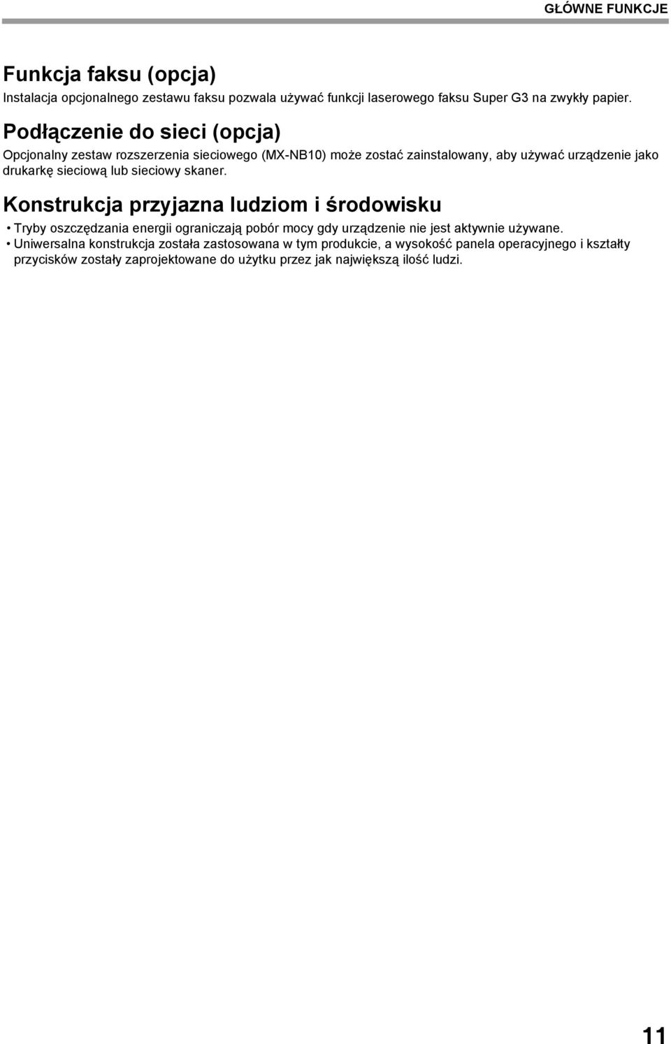 sieciowy skaner. Konstrukcja przyjazna ludziom i środowisku Tryby oszczędzania energii ograniczają pobór mocy gdy urządzenie nie jest aktywnie używane.