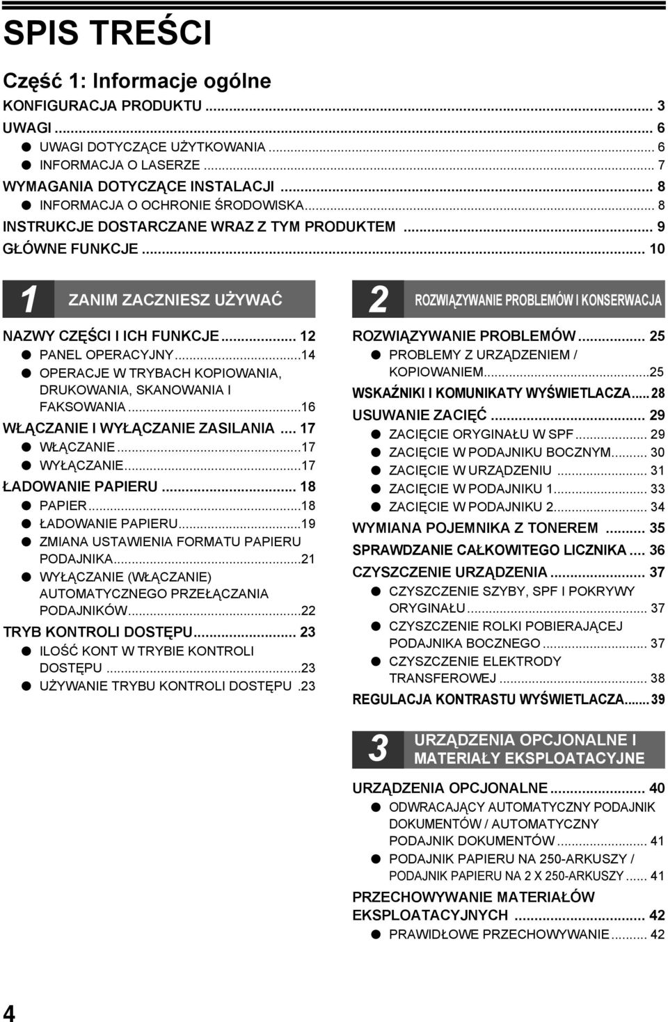 ..4 OPERACJE W TRYBACH KOPIOWANIA, DRUKOWANIA, SKANOWANIA I FAKSOWANIA...6 WŁĄCZANIE I WYŁĄCZANIE ZASILANIA... 7 WŁĄCZANIE...7 WYŁĄCZANIE...7 ŁADOWANIE PAPIERU... 8 PAPIER...8 ŁADOWANIE PAPIERU.