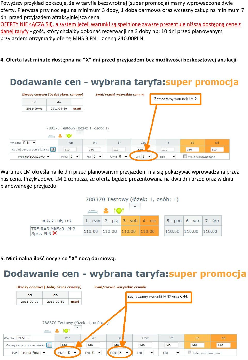 OFERTY NIE ŁĄCZA SIĘ, a system jeżeli warunki są spełnione zawsze prezentuje niższą dostępną cenę z danej taryfy - gośd, który chciałby dokonad rezerwacji na 3 doby np: 10 dni przed planowanym