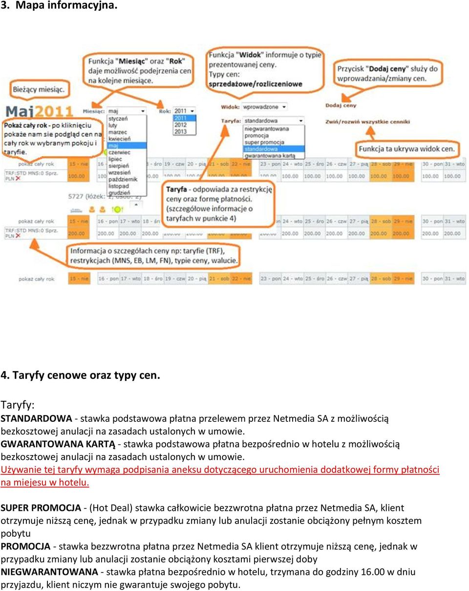 Używanie tej taryfy wymaga podpisania aneksu dotyczącego uruchomienia dodatkowej formy płatności na miejesu w hotelu.