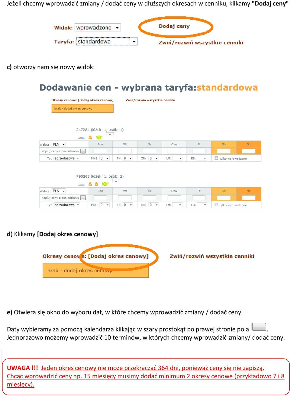 Daty wybieramy za pomocą kalendarza klikając w szary prostokąt po prawej stronie pola.