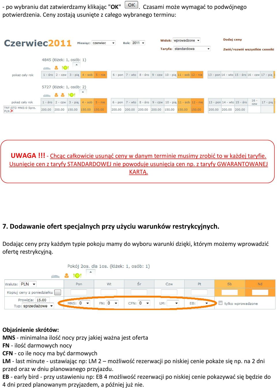 Dodawanie ofert specjalnych przy użyciu warunków restrykcyjnych. Dodając ceny przy każdym typie pokoju mamy do wyboru warunki dzięki, którym możemy wprowadzid ofertę restrykcyjną.