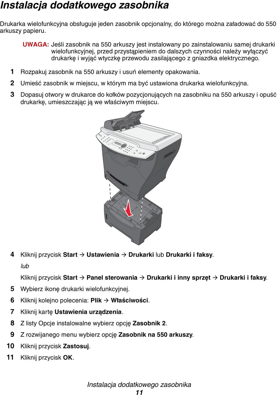 zasilającego z gniazdka elektrycznego. 1 Rozpakuj zasobnik na 550 arkuszy i usuń elementy opakowania. 2 Umieść zasobnik w miejscu, w którym ma być ustawiona drukarka wielofunkcyjna.