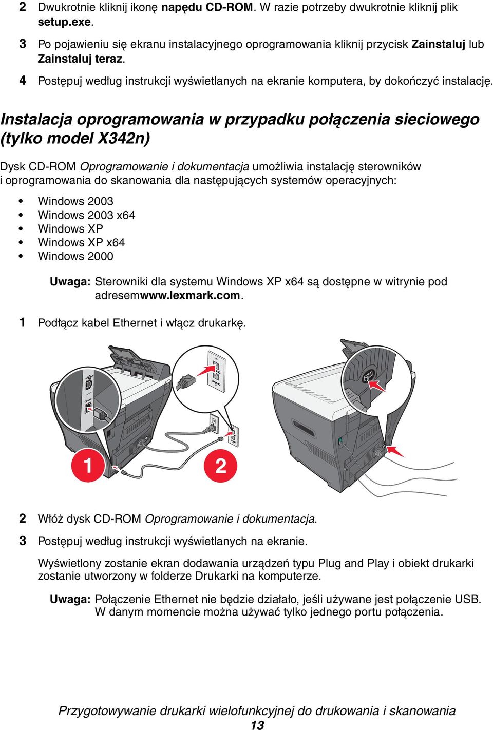 Instalacja oprogramowania w przypadku połączenia sieciowego (tylko model X342n) Dysk CD-ROM Oprogramowanie i dokumentacja umożliwia instalację sterowników i oprogramowania do skanowania dla