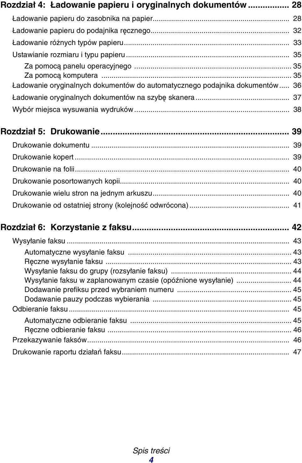 .. 36 Ładowanie oryginalnych dokumentów na szybę skanera... 37 Wybór miejsca wysuwania wydruków... 38 Rozdział 5: Drukowanie... 39 Drukowanie dokumentu... 39 Drukowanie kopert... 39 Drukowanie na folii.