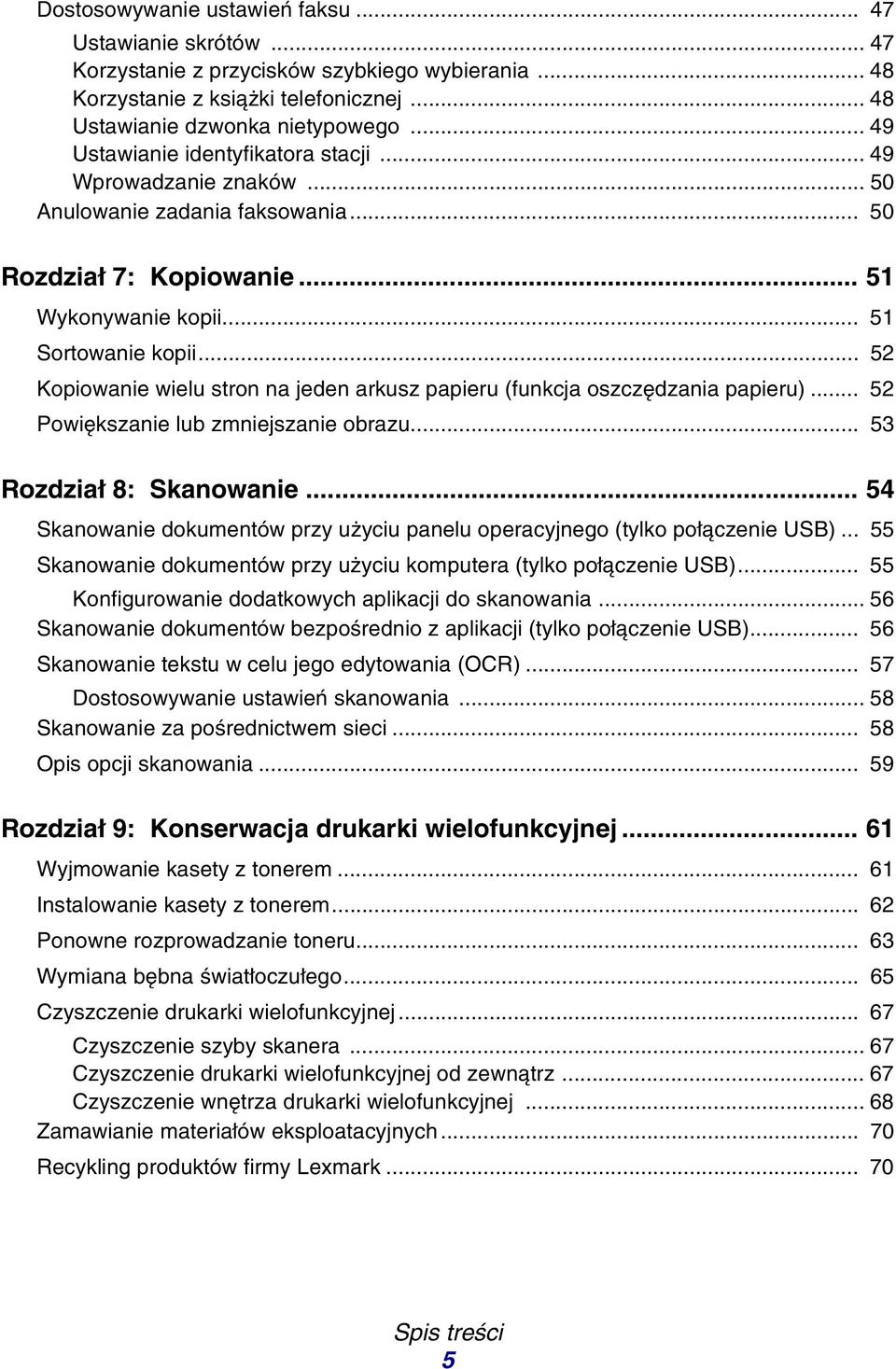 .. 52 Kopiowanie wielu stron na jeden arkusz papieru (funkcja oszczędzania papieru)... 52 Powiększanie lub zmniejszanie obrazu... 53 Rozdział 8: Skanowanie.