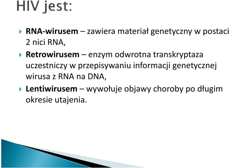 w przepisywaniu informacji genetycznej wirusa z RNA na DNA,