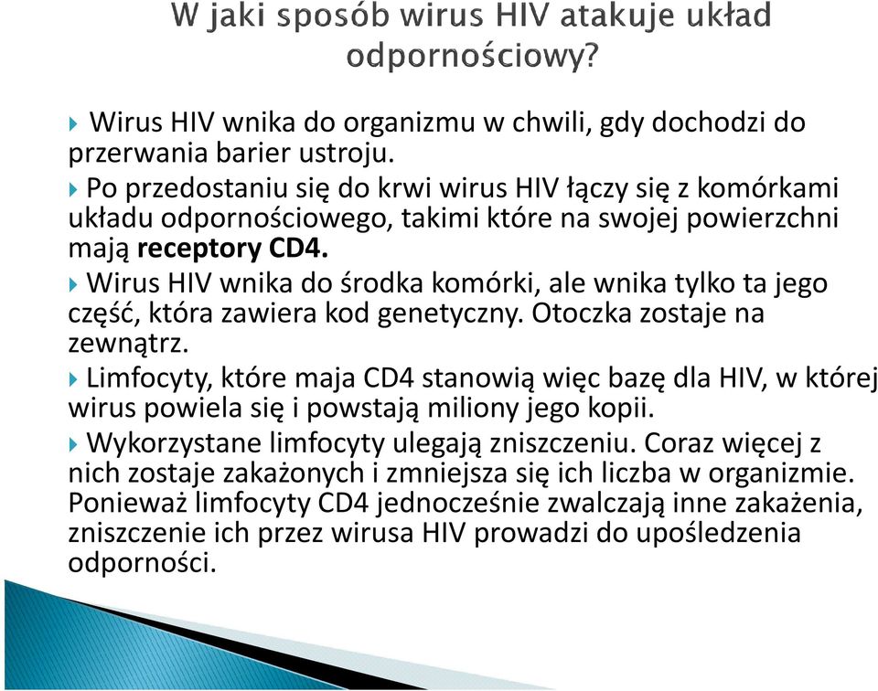 Wirus HIV wnika do środka komórki, ale wnika tylko ta jego część, która zawiera kod genetyczny. Otoczka zostaje na zewnątrz.