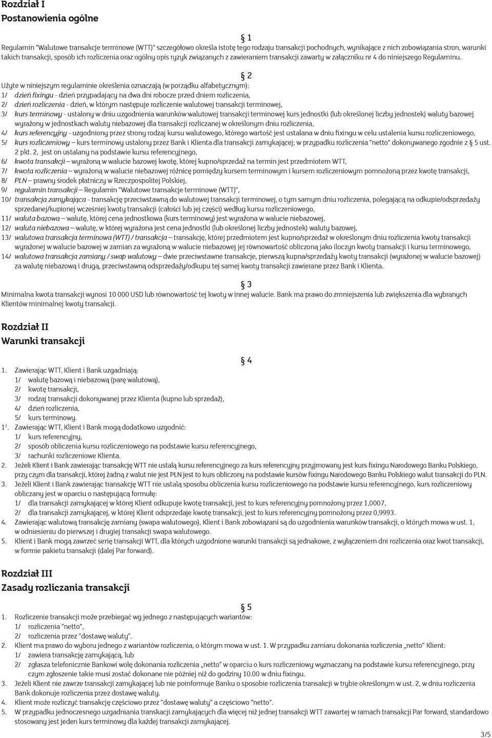 2 Użyte w niniejszym regulaminie określenia oznaczają (w porządku alfabetycznym): 1/ dzień fixingu - dzień przypadający na dwa dni robocze przed dniem rozliczenia, 2/ dzień rozliczenia - dzień, w