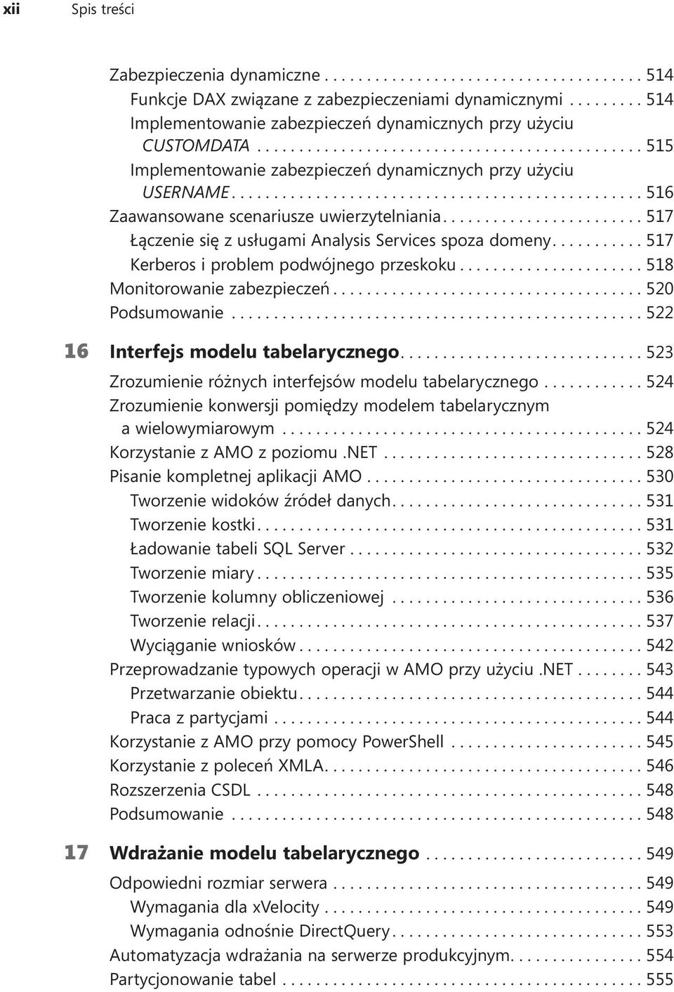 ...517 Kerberos i problem podwójnego przeskoku....518 Monitorowanie zabezpieczeń....520 Podsumowanie...522 16 Interfejs modelu tabelarycznego....523 Zrozumienie różnych interfejsów modelu tabelarycznego.