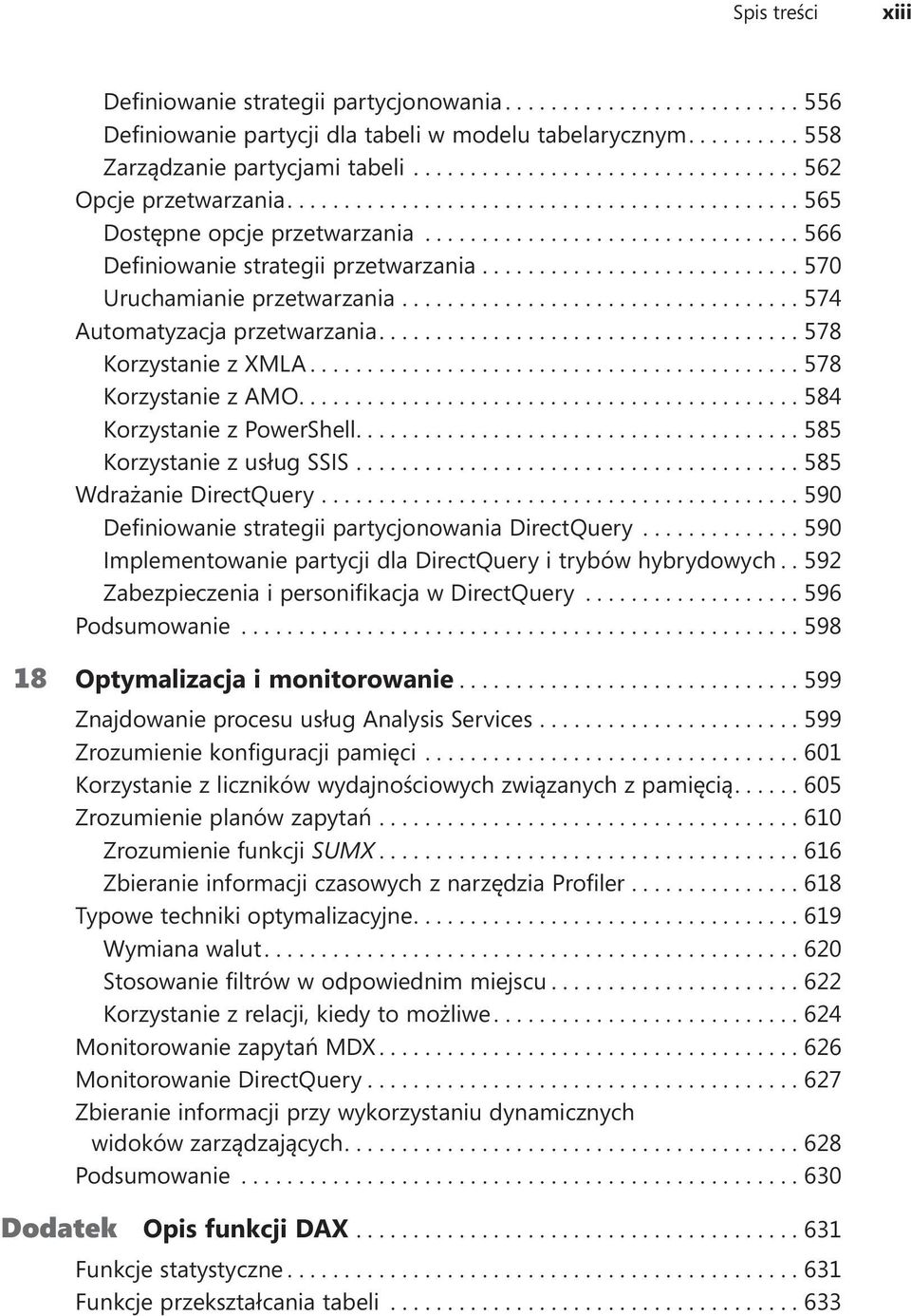...584 Korzystanie z PowerShell....585 Korzystanie z usług SSIS....585 Wdrażanie DirectQuery....590 Definiowanie strategii partycjonowania DirectQuery.