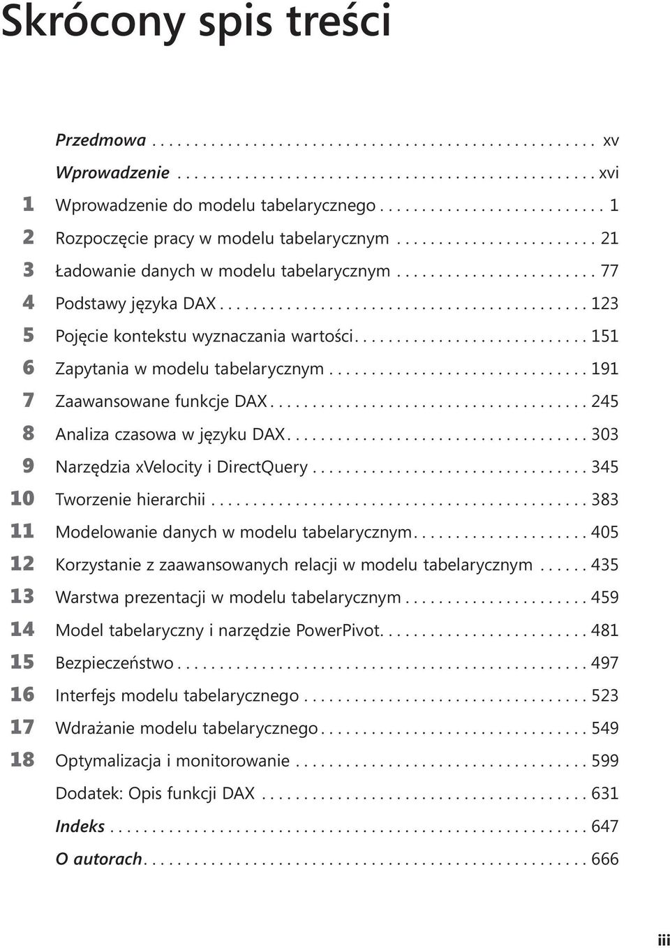 ...303 9 Narzędzia xvelocity i DirectQuery....345 10 Tworzenie hierarchii....383 11 Modelowanie danych w modelu tabelarycznym....405 12 Korzystanie z zaawansowanych relacji w modelu tabelarycznym.