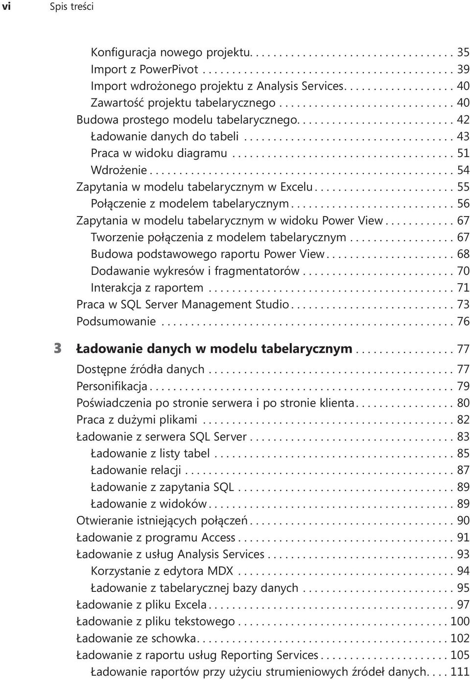 ...55 Połączenie z modelem tabelarycznym....56 Zapytania w modelu tabelarycznym w widoku Power View....67 Tworzenie połączenia z modelem tabelarycznym....67 Budowa podstawowego raportu Power View.