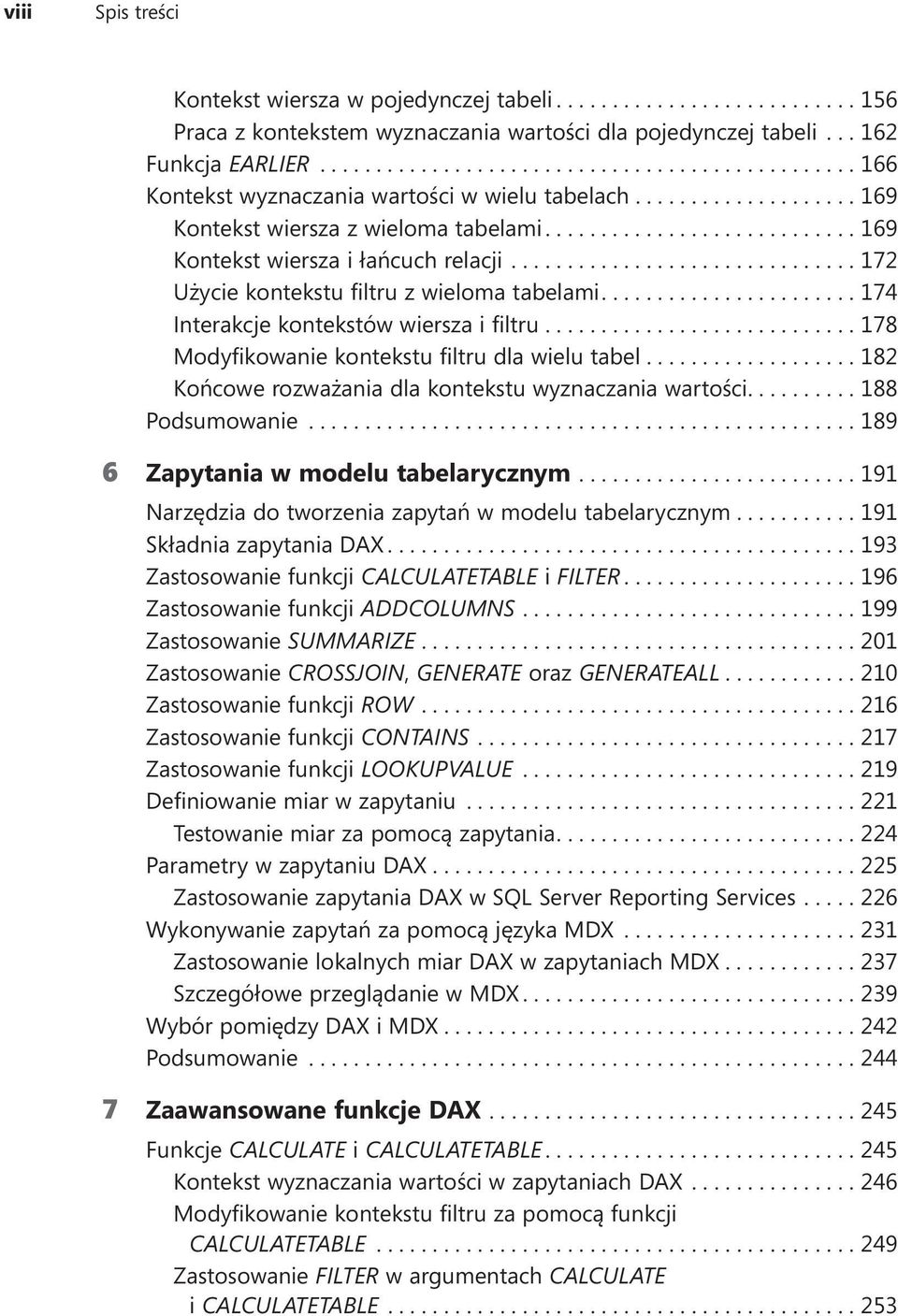 ...178 Modyfikowanie kontekstu filtru dla wielu tabel....182 Końcowe rozważania dla kontekstu wyznaczania wartości....188 Podsumowanie...189 6 Zapytania w modelu tabelarycznym.