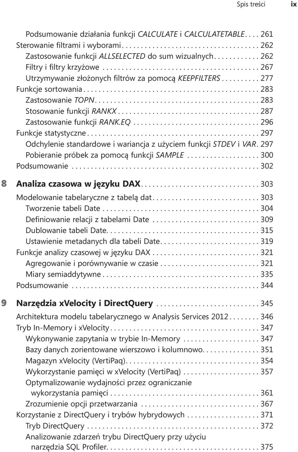 ...296 Funkcje statystyczne....297 Odchylenie standardowe i wariancja z użyciem funkcji STDEV i VAR.. 297 Pobieranie próbek za pomocą funkcji SAMPLE...300 Podsumowanie.