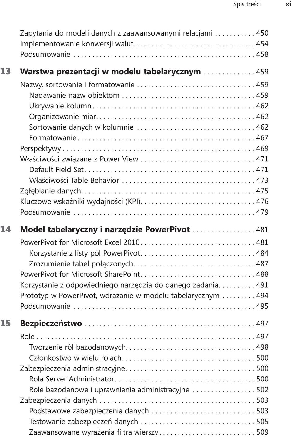 ...469 Właściwości związane z Power View....471 Default Field Set....471 Właściwości Table Behavior...473 Zgłębianie danych....475 Kluczowe wskaźniki wydajności (KPI)....476 Podsumowanie.